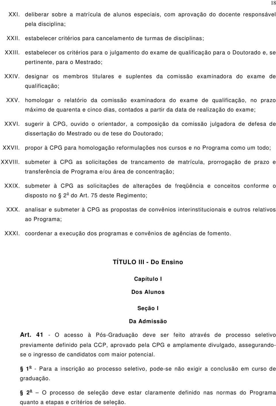 designar os membros titulares e suplentes da comissão examinadora do exame de qualificação; XXV.