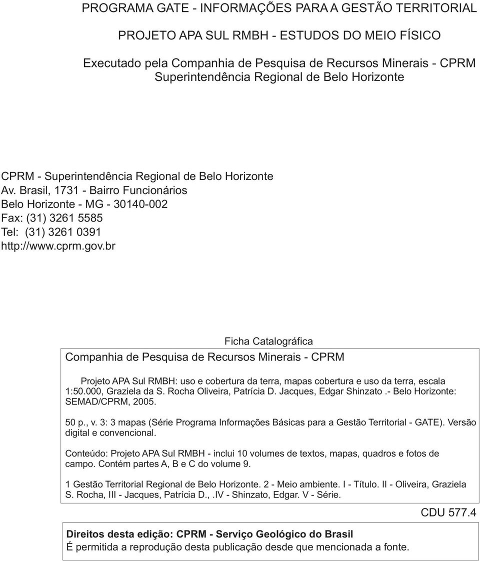 br Fich tlgráfic mpnhi de Pesquis de Recurss Mineris - PRM Prjet APA Sul RMBH: us e cbertur d terr, mps cbertur e us d terr, escl 1:50.000, Grziel d S. Rch Oliveir, Ptríci D. Jcques, Edgr Shinzt.