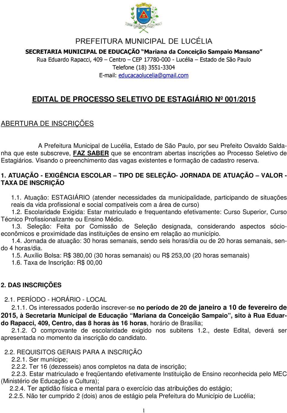 ATUAÇÃO - EXIGÊNCIA ESCOLAR TIPO DE SELEÇÃO- JORNADA DE ATUAÇÃO VALOR - TAXA DE INSCRIÇÃO 1.