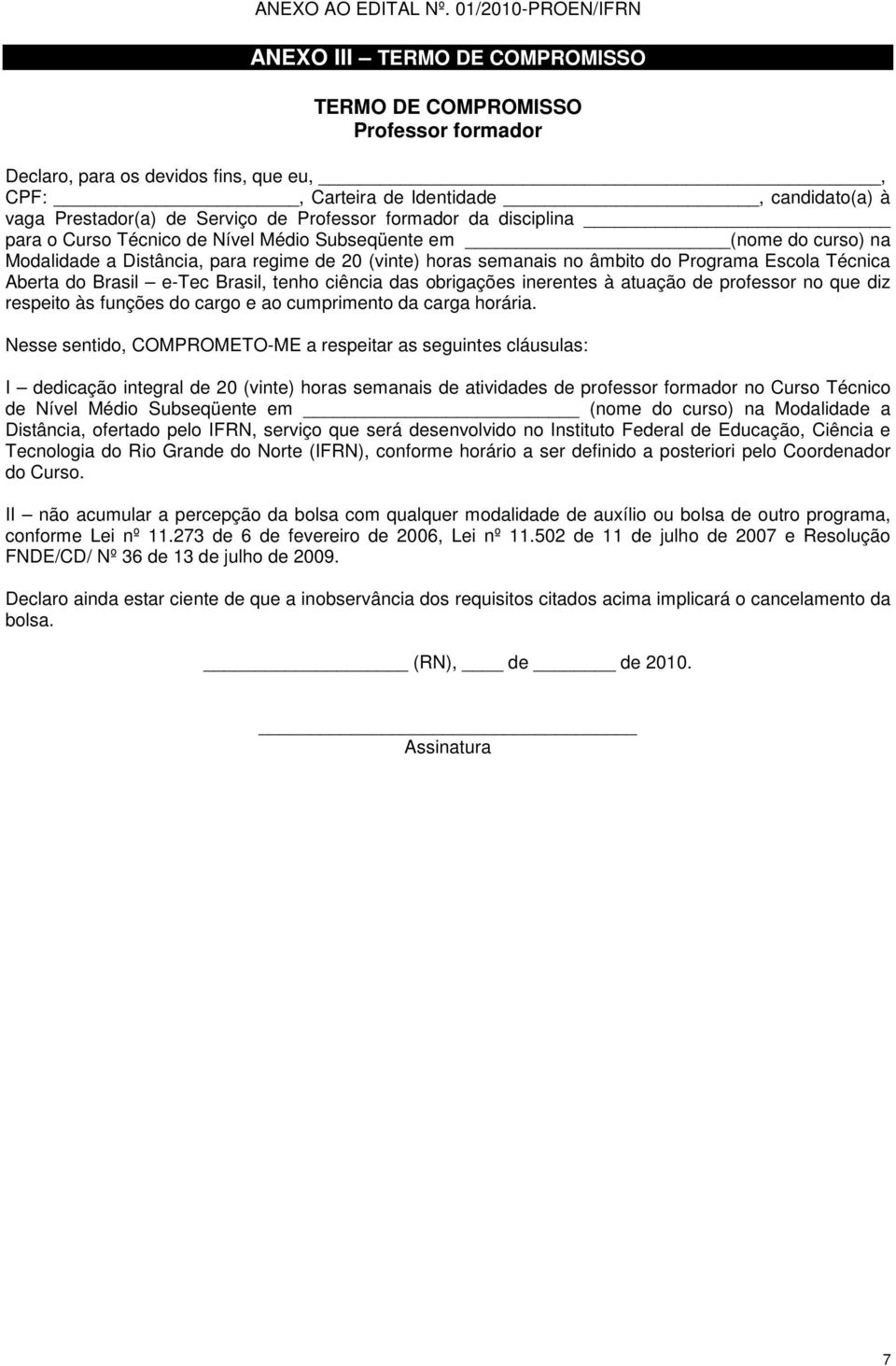 de Professor formador da disciplina para o Curso Técnico de Nível Médio Subseqüente em (nome do curso) na Modalidade a Distância, para regime de 20 (vinte) horas semanais no âmbito do Programa Escola