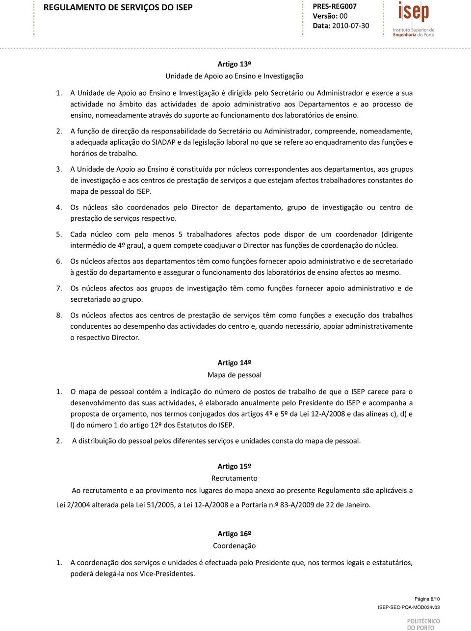 ensino, nomeadamente através do suporte ao funcionamento dos laboratórios de ensino. 2.