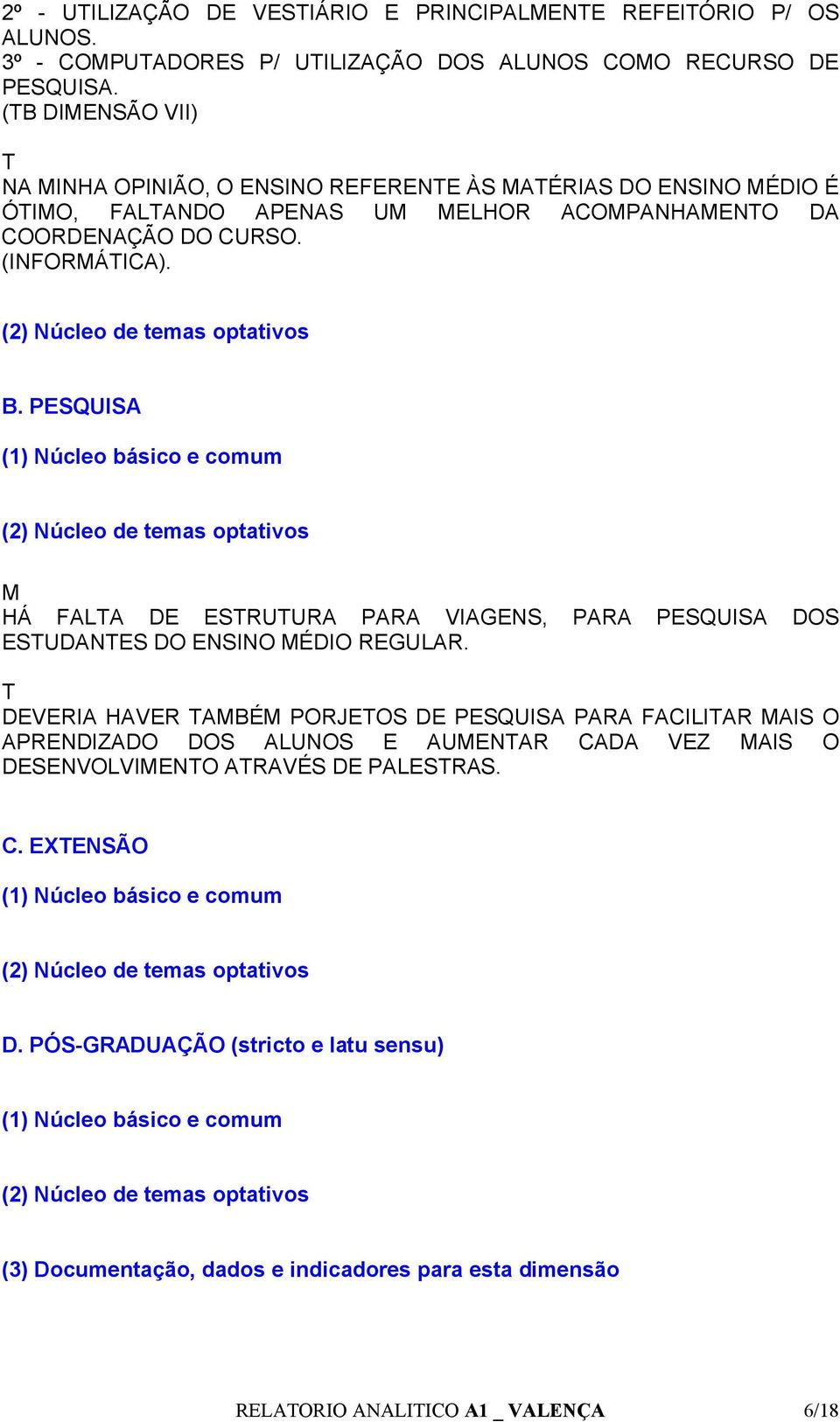 PESQUISA HÁ FALA DE ESRUURA PARA VIAGENS, PARA PESQUISA DOS ESUDANES DO ENSINO ÉDIO REGULAR.