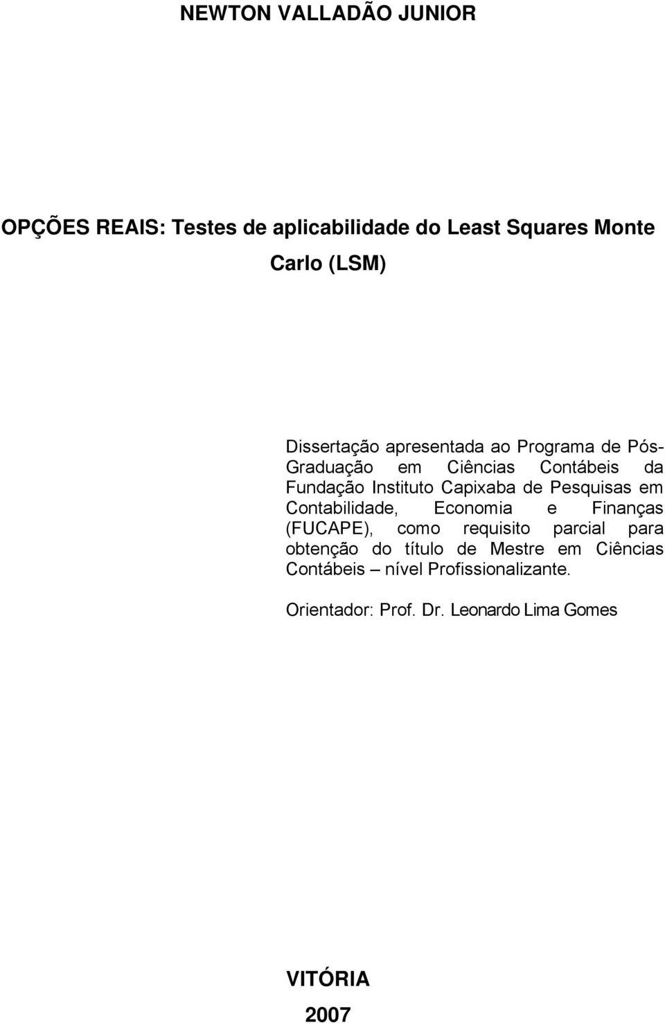 de Pesquisas em Contabilidade, Economia e Finanças (FUCAPE), como requisito parcial para obtenção do