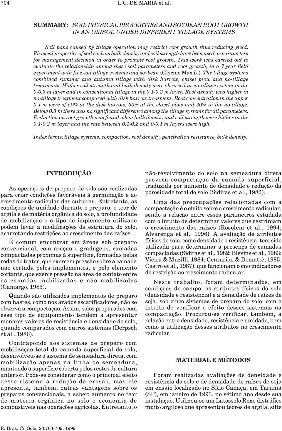 Physical properties of soil such as bulk density and soil strength have been used as paraeters for anageent decision in order to proote root growth.