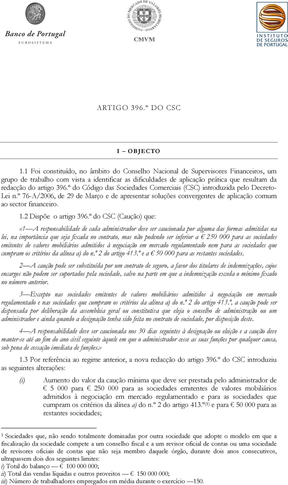 º do Código das Sociedades Comerciais (CSC) introduzida pelo Decreto- Lei n.º 76-A/2006, de 29 de Março e de apresentar soluções convergentes de aplicação comum ao sector financeiro. 1.