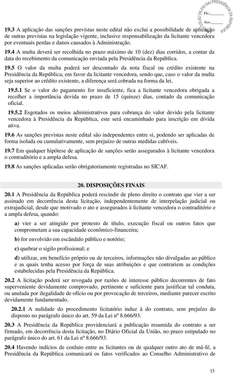 4 A multa deverá ser recolhida no prazo máximo de 10 (dez) dias corridos, a contar da data do recebimento da comunicação enviada pela Presidência da República. 19.