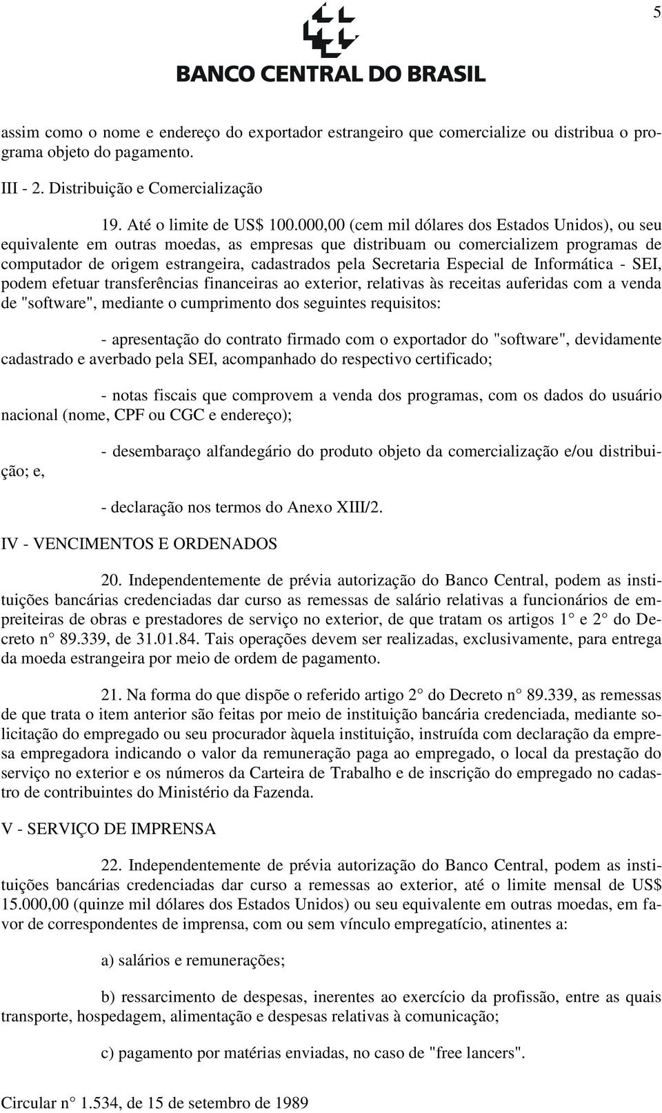 Secretaria Especial de Informática - SEI, podem efetuar transferências financeiras ao exterior, relativas às receitas auferidas com a venda de "software", mediante o cumprimento dos seguintes