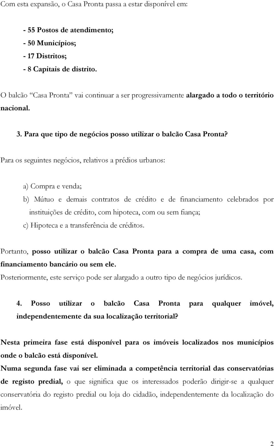 Para os seguintes negócios, relativos a prédios urbanos: a) Compra e venda; b) Mútuo e demais contratos de crédito e de financiamento celebrados por instituições de crédito, com hipoteca, com ou sem