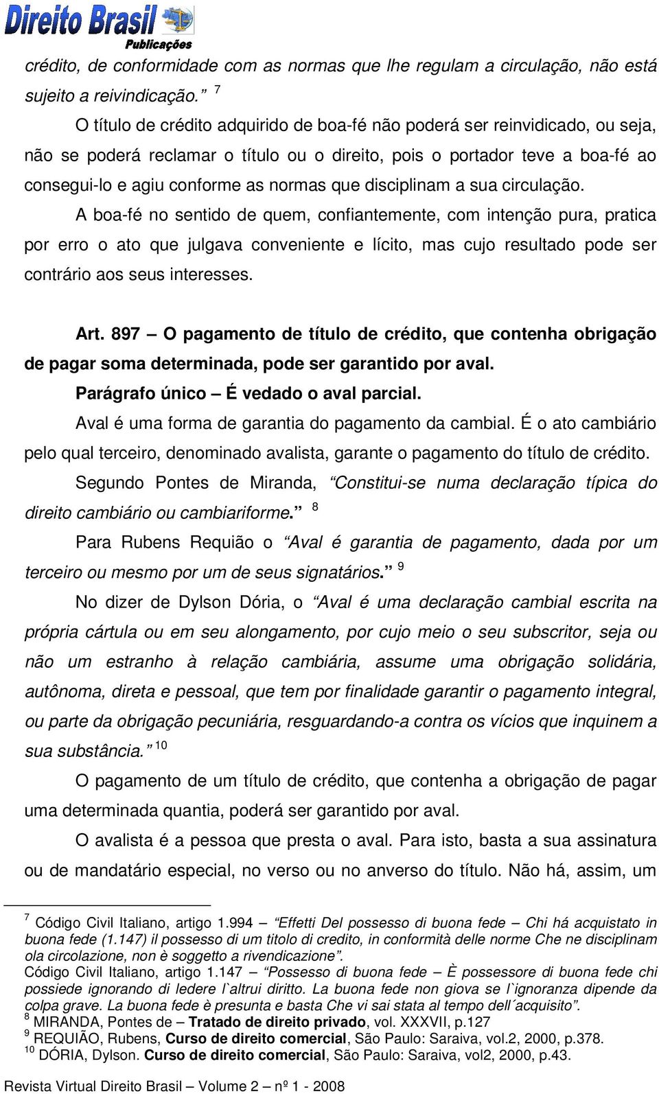 que disciplinam a sua circulação.