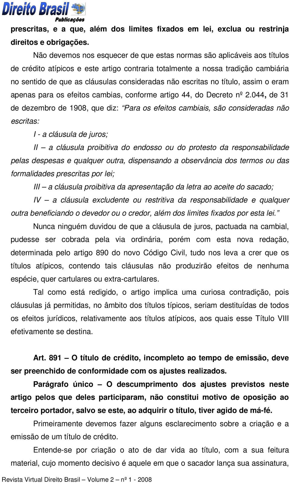 não escritas no título, assim o eram apenas para os efeitos cambias, conforme artigo 44, do Decreto nº 2.