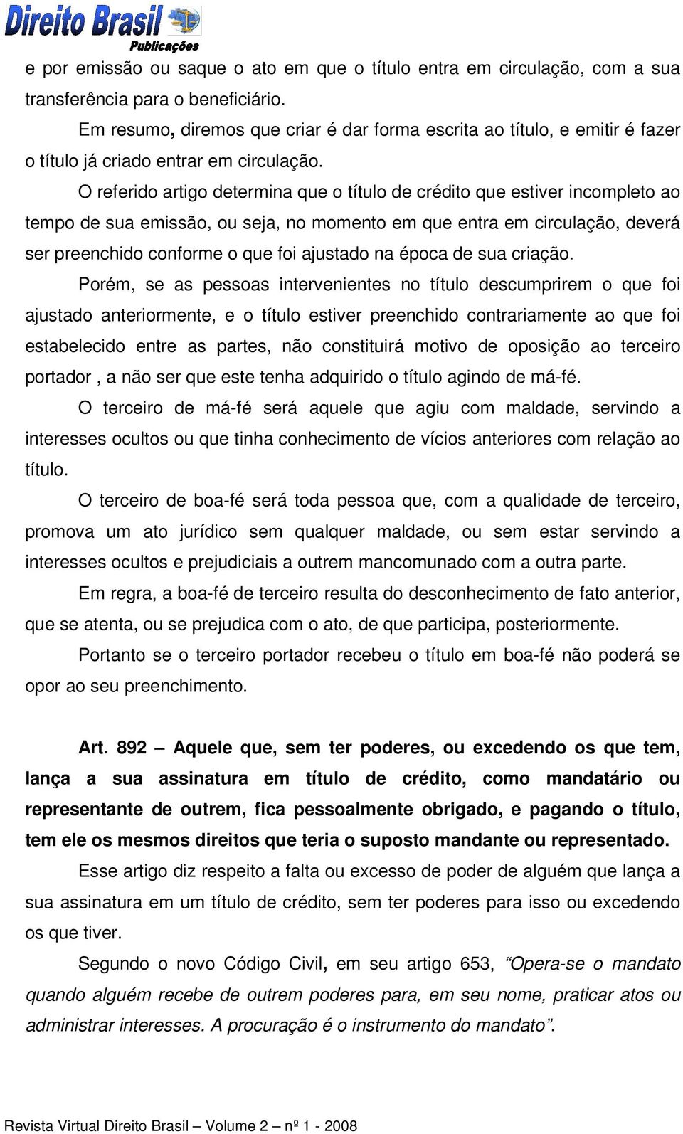 O referido artigo determina que o título de crédito que estiver incompleto ao tempo de sua emissão, ou seja, no momento em que entra em circulação, deverá ser preenchido conforme o que foi ajustado