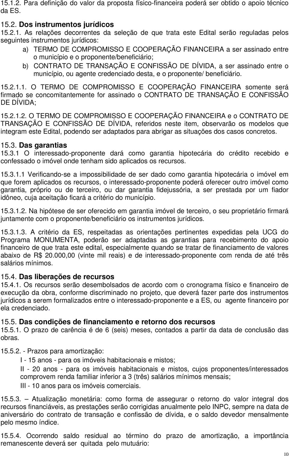 CONFISSÃO DE DÍVIDA, a ser assinado entre o município, ou agente credenciado desta, e o proponente/ beneficiário. 15