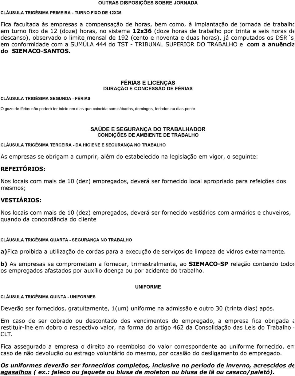 conformidade com a SUMÚLA 444 do TST - TRIBUNAL SUPERIOR DO TRABALHO e com a anuência do SIEMACO-SANTOS.