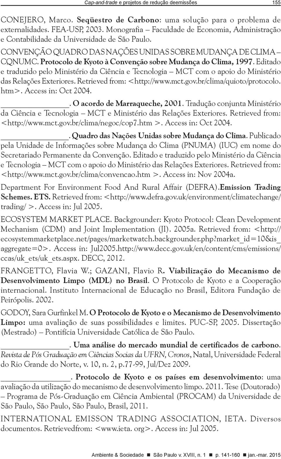 Protocolo de Kyoto à Convenção sobre Mudança do Clima, 1997. Editado e traduzido pelo Ministério da Ciência e Tecnologia MCT com o apoio do Ministério das Relações Exteriores.