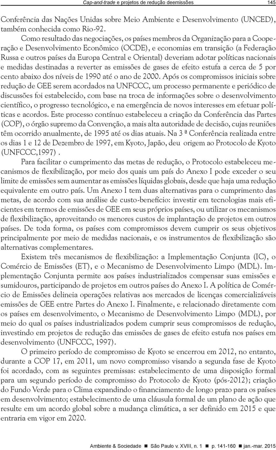 Oriental) deveriam adotar políticas nacionais e medidas destinadas a reverter as emissões de gases de efeito estufa a cerca de 5 por cento abaixo dos níveis de 1990 até o ano de 2000.