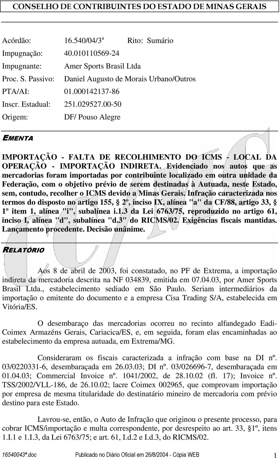 Evidenciado nos autos que as mercadorias foram importadas por contribuinte localizado em outra unidade da Federação, com o objetivo prévio de serem destinadas à Autuada, neste Estado, sem, contudo,