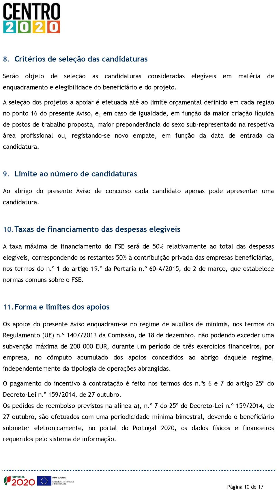 trabalho proposta, maior preponderância do sexo sub-representado na respetiva área profissional ou, registando-se novo empate, em função da data de entrada da candidatura. 9.