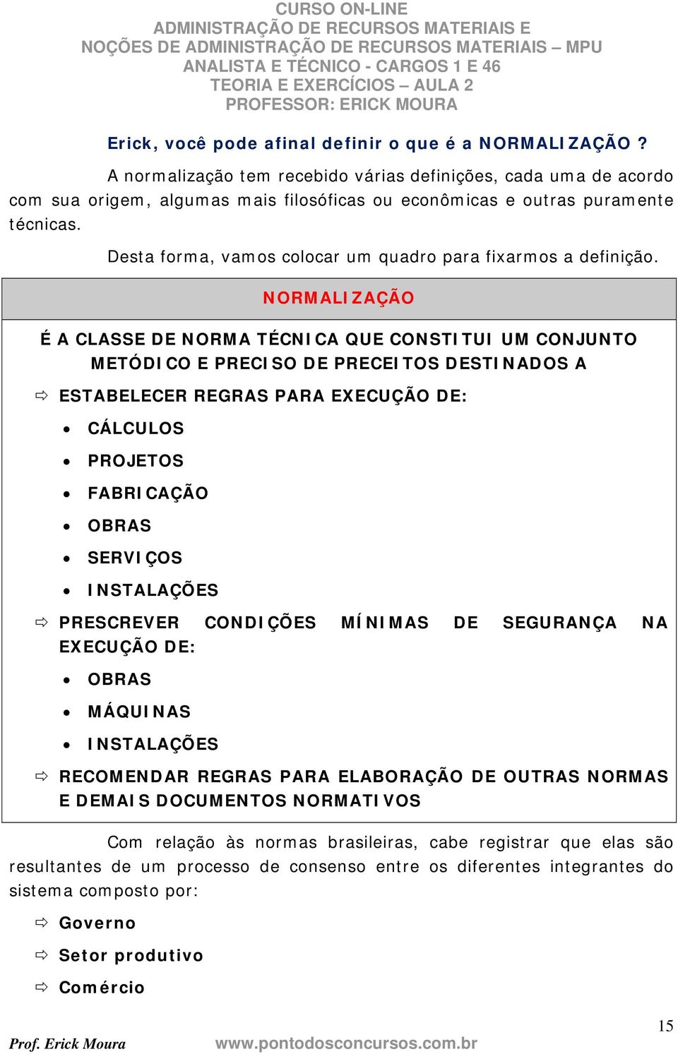 Desta forma, vamos colocar um quadro para fixarmos a definição.