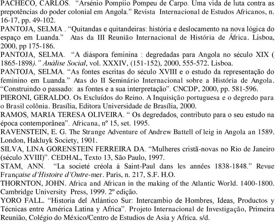 A diáspora feminina : degredadas para Angola no século XIX ( 1865-1898). Análise Social, vol. XXXIV, (151-152), 2000, 555-572. Lisboa. PANTOJA, SELMA.