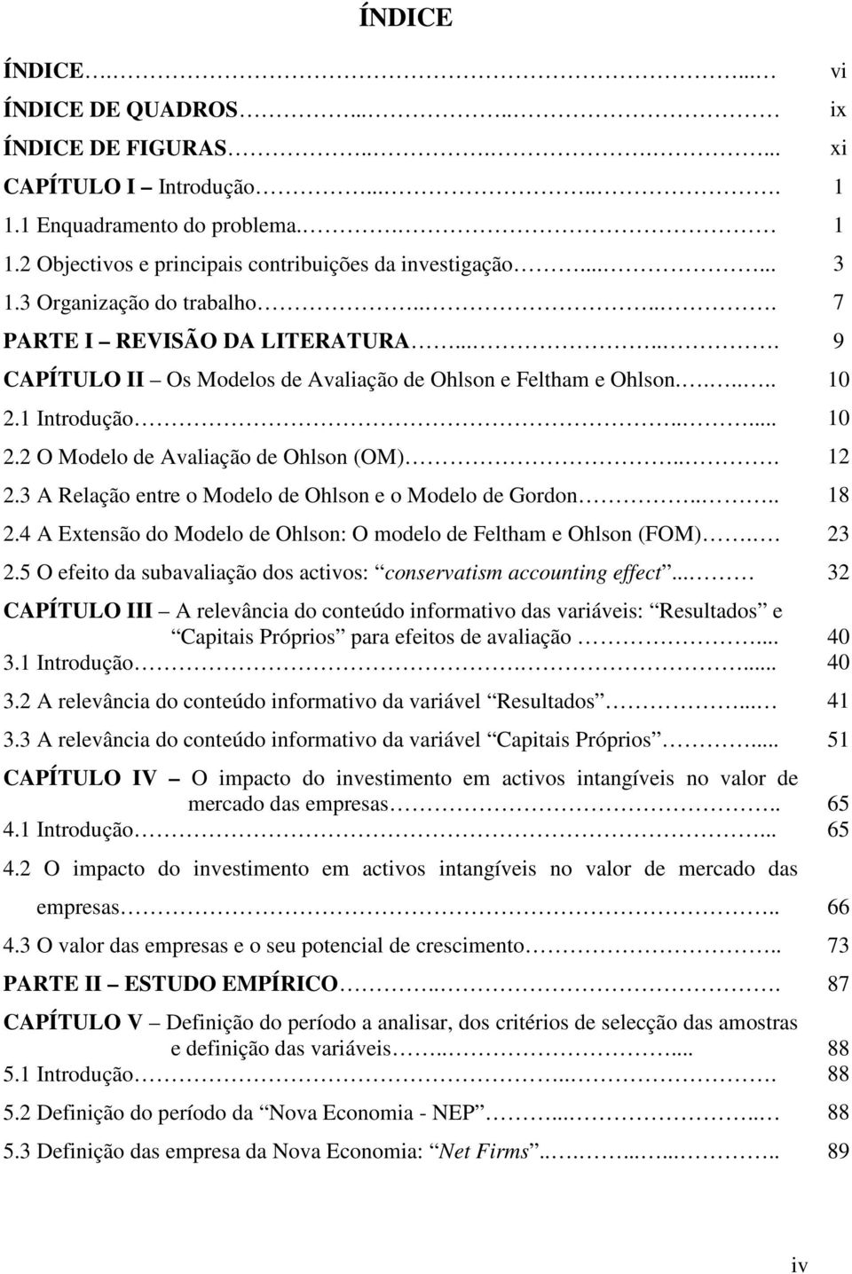 .. 12 2.3 A Relação entre o Modelo de Ohlson e o Modelo de Gordon.... 18 2.4 A Extensão do Modelo de Ohlson: O modelo de Feltham e Ohlson (FOM).. 23 2.