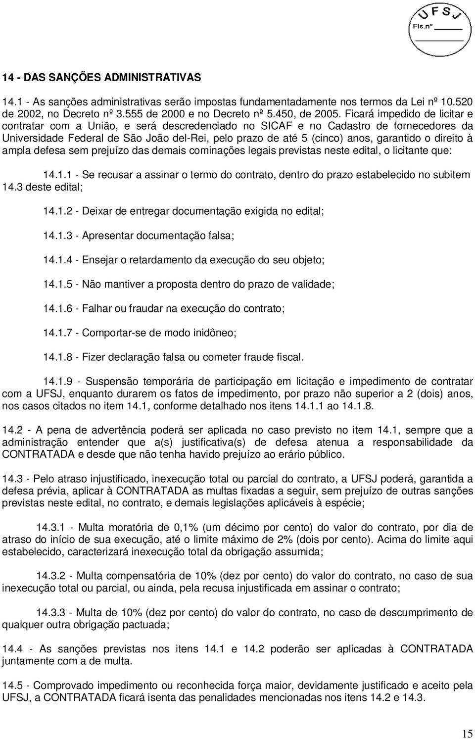 garantido o direito à ampla defesa sem prejuízo das demais cominações legais previstas neste edital, o licitante que: 14