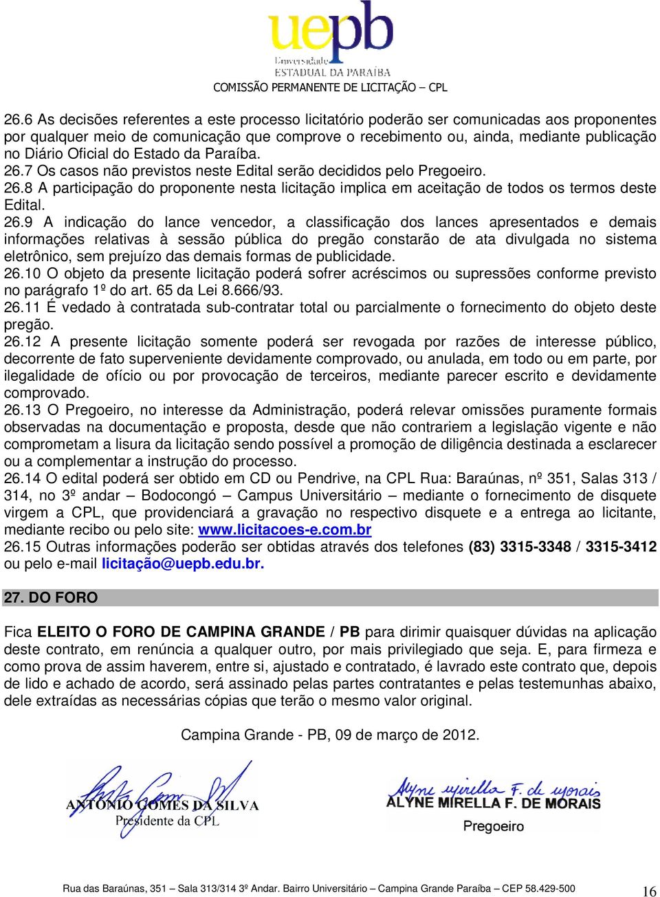 26.9 A indicação do lance vencedor, a classificação dos lances apresentados e demais informações relativas à sessão pública do pregão constarão de ata divulgada no sistema eletrônico, sem prejuízo