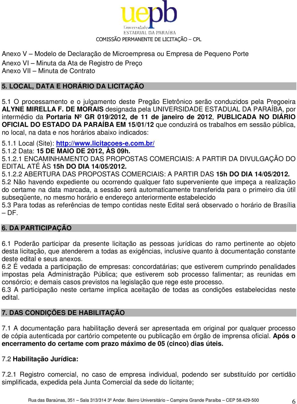 DE MORAIS designada pela UNIVERSIDADE ESTADUAL DA PARAÍBA, por intermédio da Portaria Nº GR 019/2012, de 11 de janeiro de 2012, PUBLICADA NO DIÁRIO OFICIAL DO ESTADO DA PARAÍBA EM 15/01/12 que