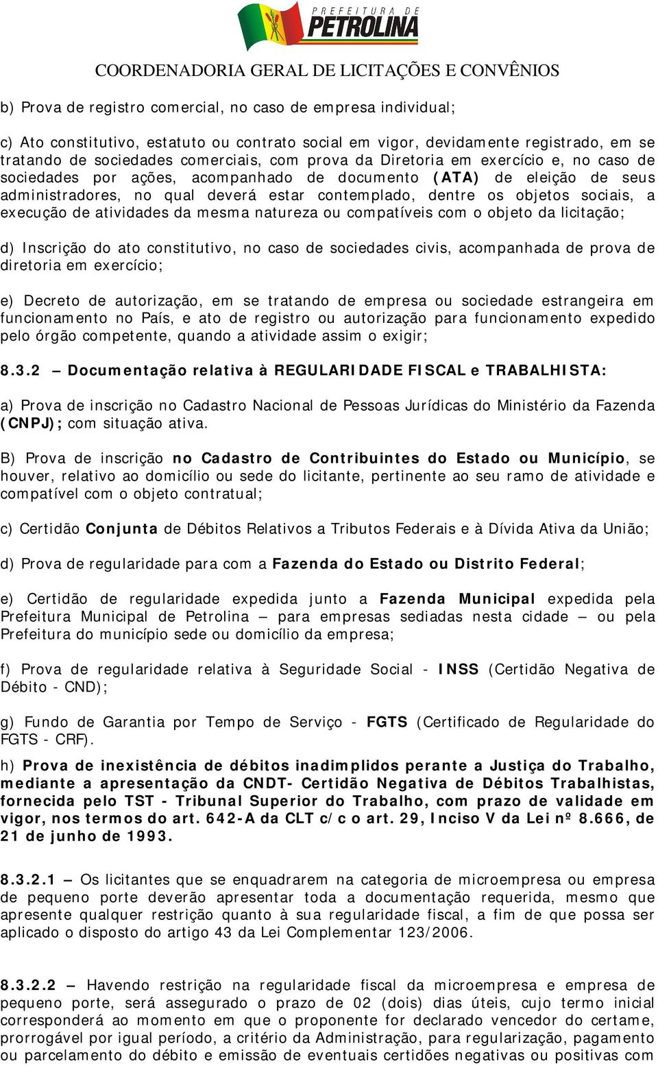 de atividades da mesma natureza ou compatíveis com o objeto da licitação; d) Inscrição do ato constitutivo, no caso de sociedades civis, acompanhada de prova de diretoria em exercício; e) Decreto de