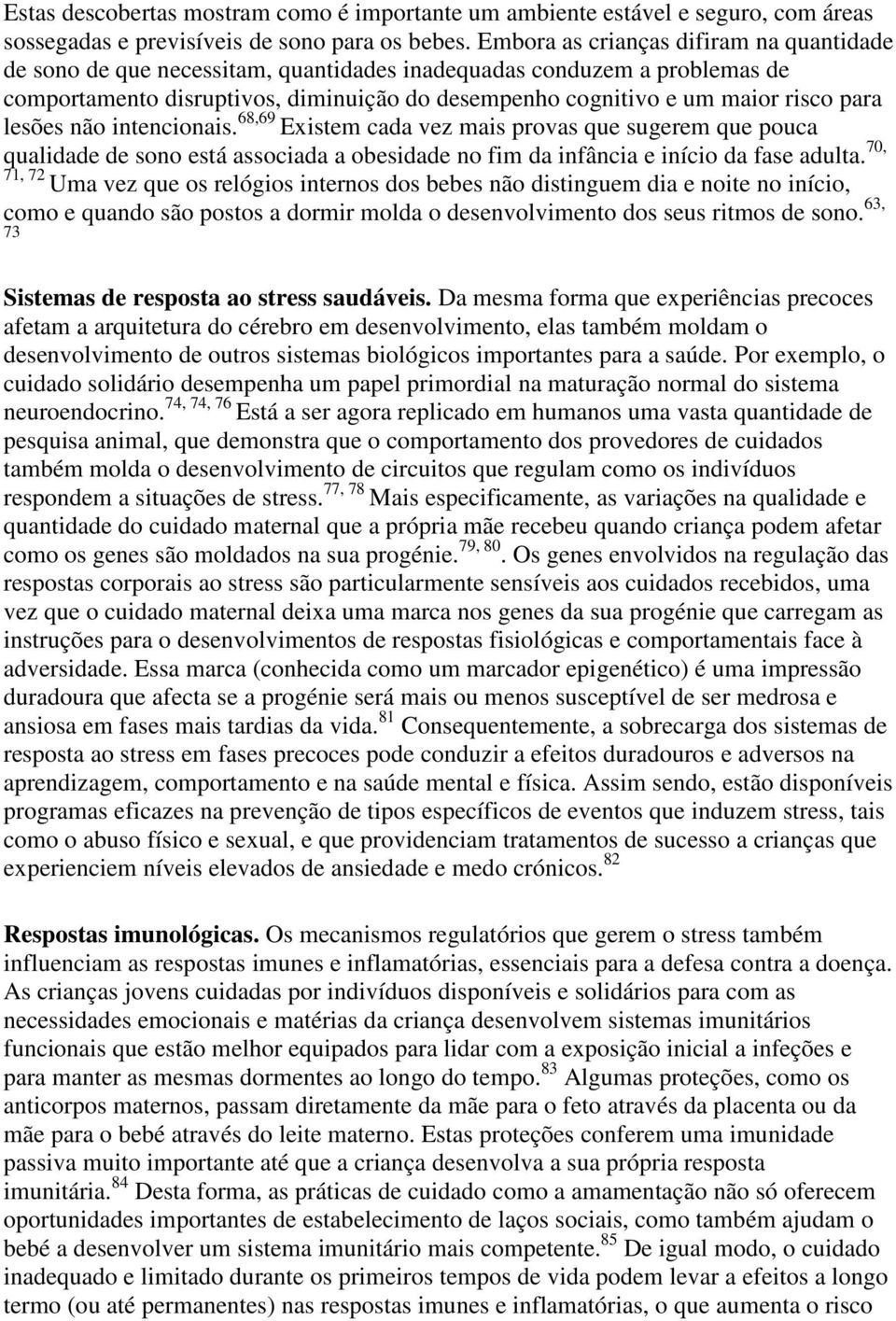 lesões não intencionais. 68,69 Existem cada vez mais provas que sugerem que pouca qualidade de sono está associada a obesidade no fim da infância e início da fase adulta.