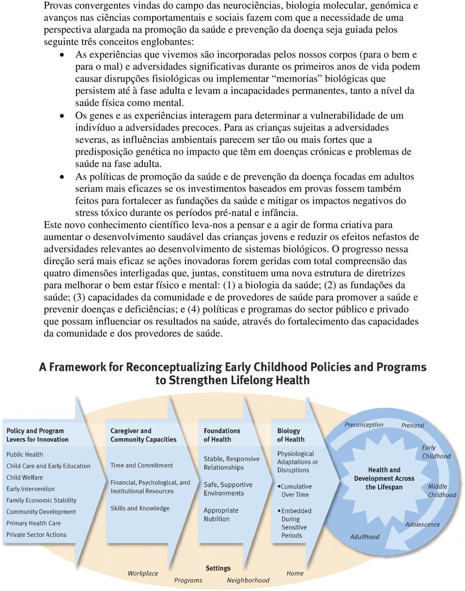 adversidades significativas durante os primeiros anos de vida podem causar disrupções fisiológicas ou implementar memorias biológicas que persistem até à fase adulta e levam a incapacidades