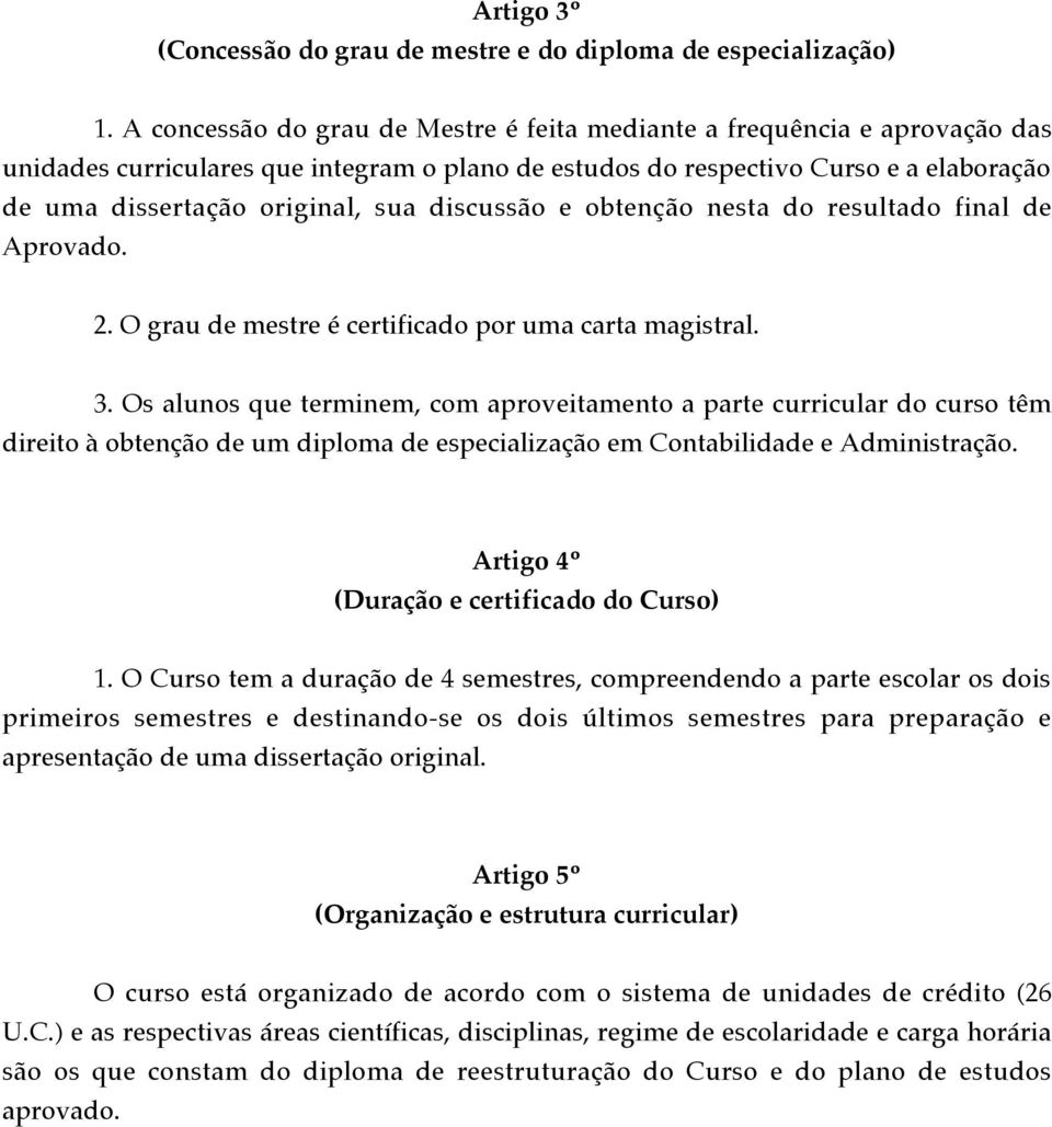 discuss o e obten o nesta do resultado final de Aprovado. 2. O grau de mestre Ž certificado por uma carta magistral. 3.