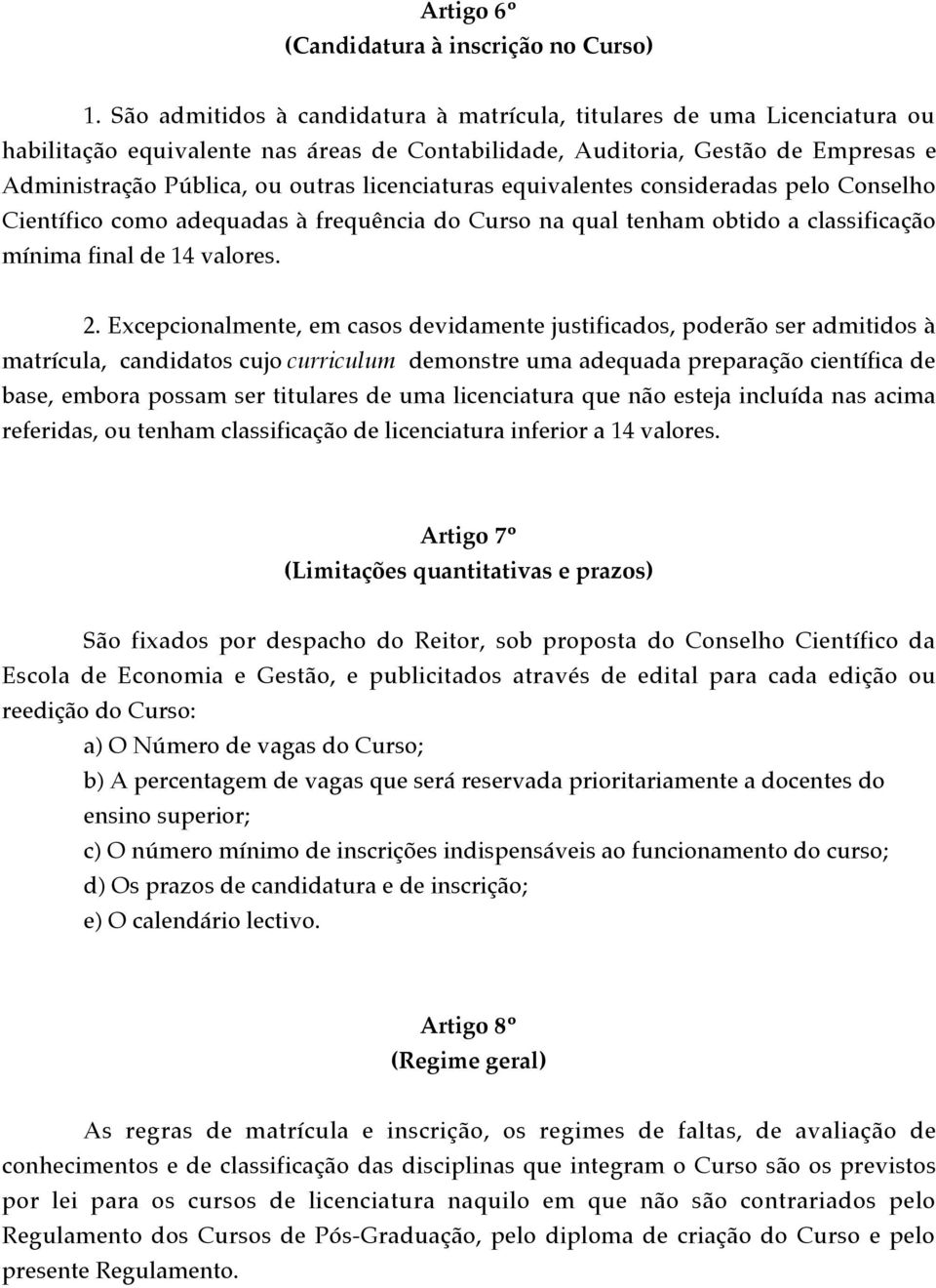 licenciaturas equivalentes consideradas pelo Conselho Cient fico como adequadas ˆ frequ ncia do Curso na qual tenham obtido a classifica o m nima final de 14 valores. 2.