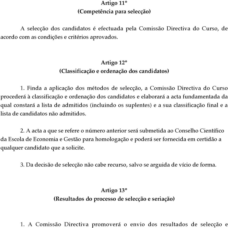 Finda a aplica o dos mžtodos de selec o, a Comiss o Directiva do Curso proceder ˆ classifica o e ordena o dos candidatos e elaborar a acta fundamentada da qual constar a lista de admitidos (incluindo