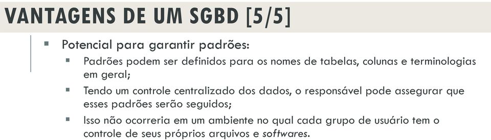 dados, o responsável pode assegurar que esses padrões serão seguidos; Isso não ocorreria em