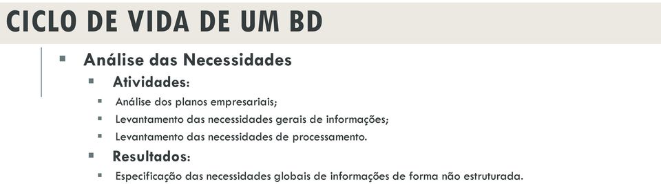 informações; Levantamento das necessidades de processamento.