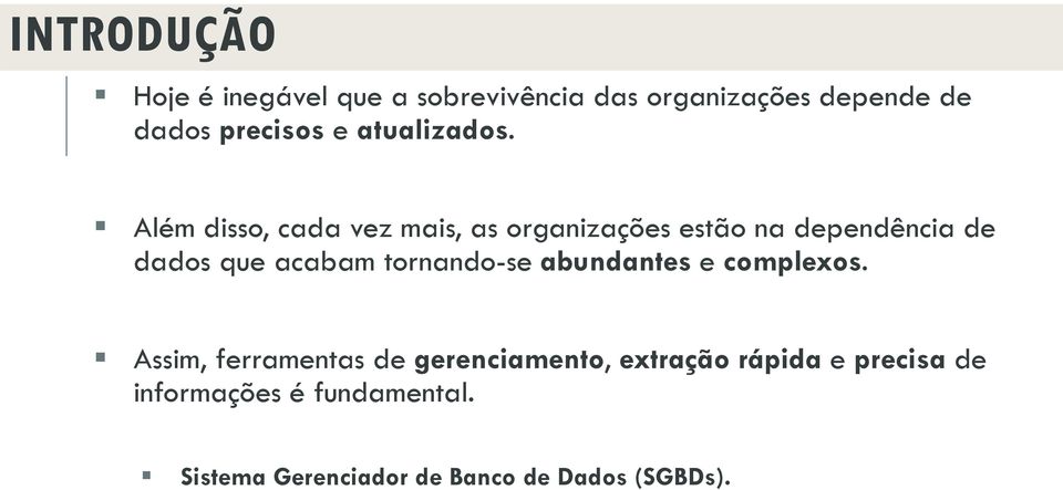 Além disso, cada vez mais, as organizações estão na dependência de dados que acabam