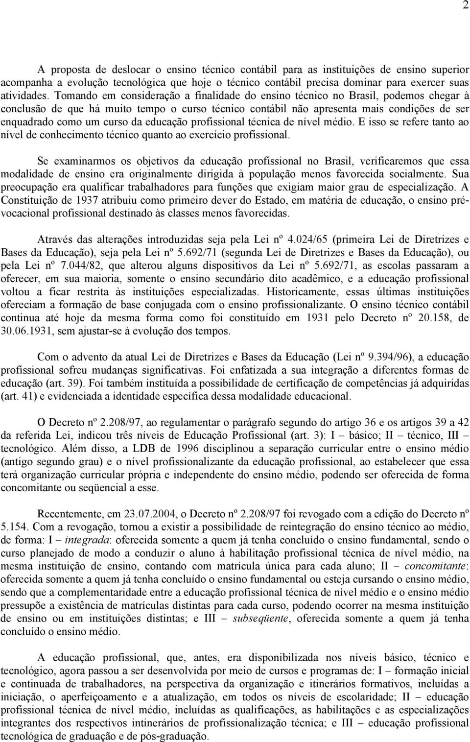 curso da educação profissional técnica de nível médio. E isso se refere tanto ao nível de conhecimento técnico quanto ao exercício profissional.