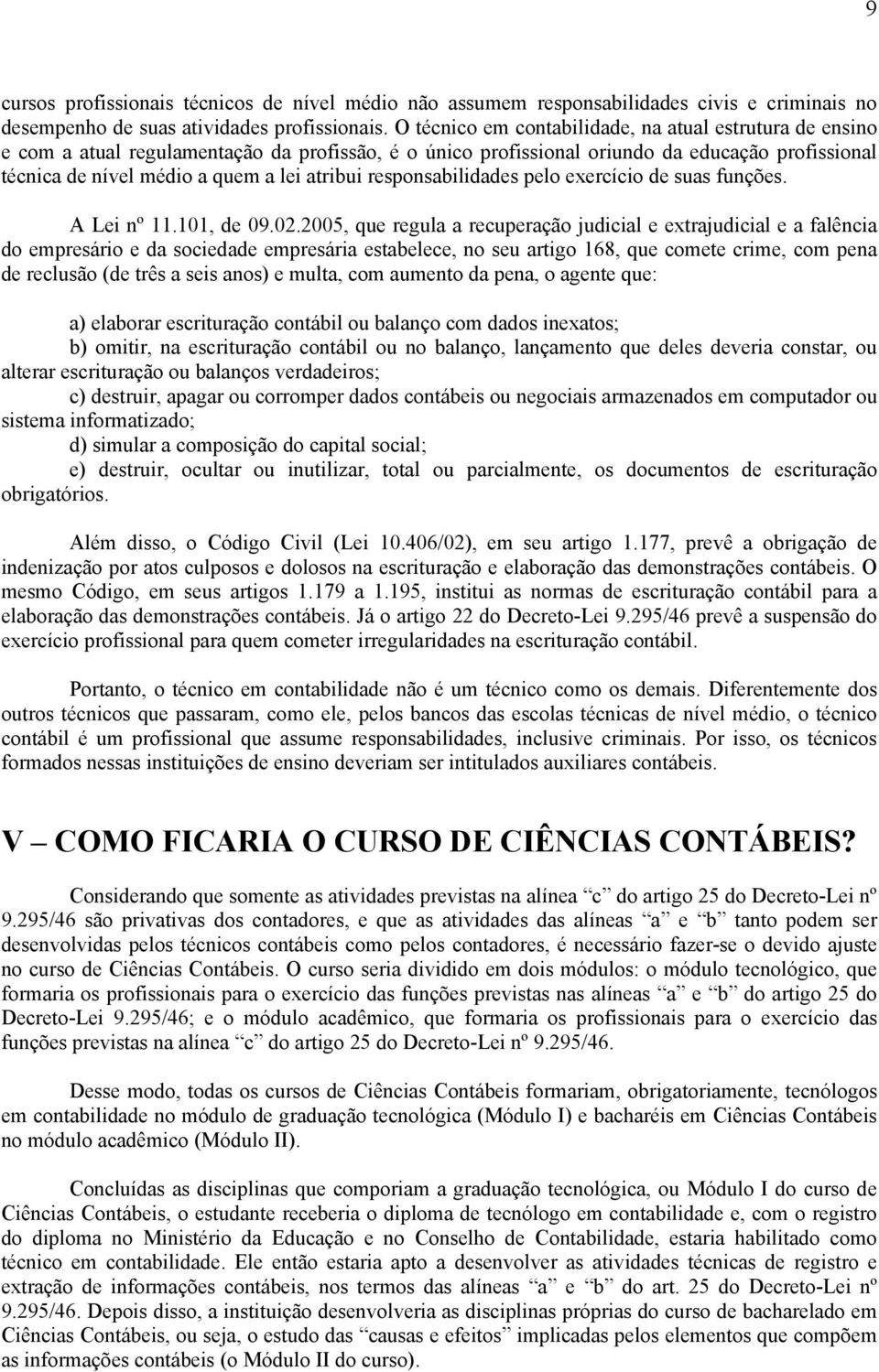 responsabilidades pelo exercício de suas funções. A Lei nº 11.101, de 09.02.