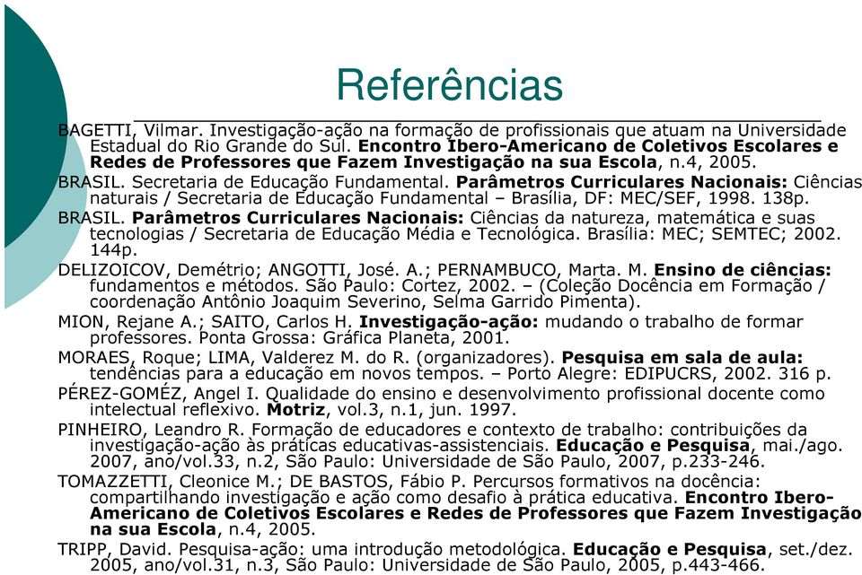 Parâmetros Curriculares Nacionais: Ciências naturais / Secretaria de Educação Fundamental Brasília, DF: MEC/SEF, 1998. 138p. BRASIL.