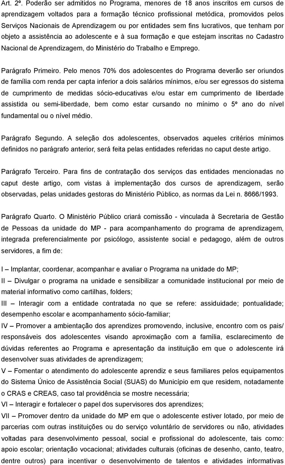 ou por entidades sem fins lucrativos, que tenham por objeto a assistência ao adolescente e à sua formação e que estejam inscritas no Cadastro Nacional de Aprendizagem, do Ministério do Trabalho e