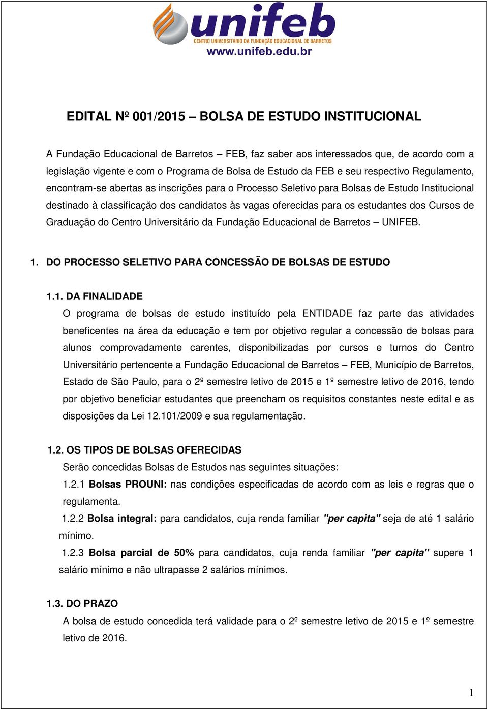 estudantes dos Cursos de Graduação do Centro Universitário da Fundação Educacional de Barretos UNIFEB. 1.