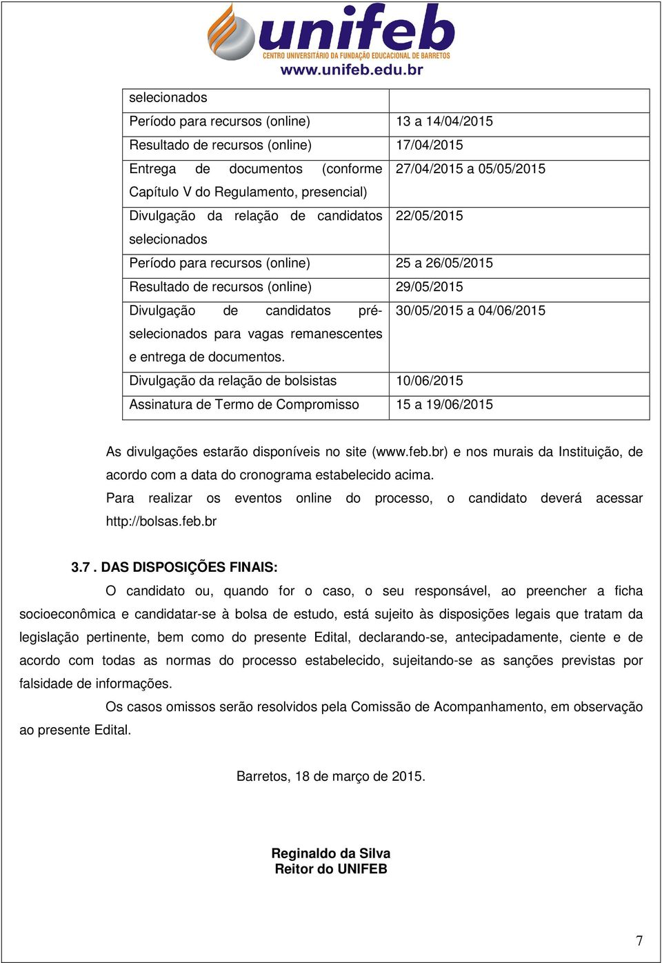 30/05/2015 a 04/06/2015 para vagas remanescentes e entrega de documentos.