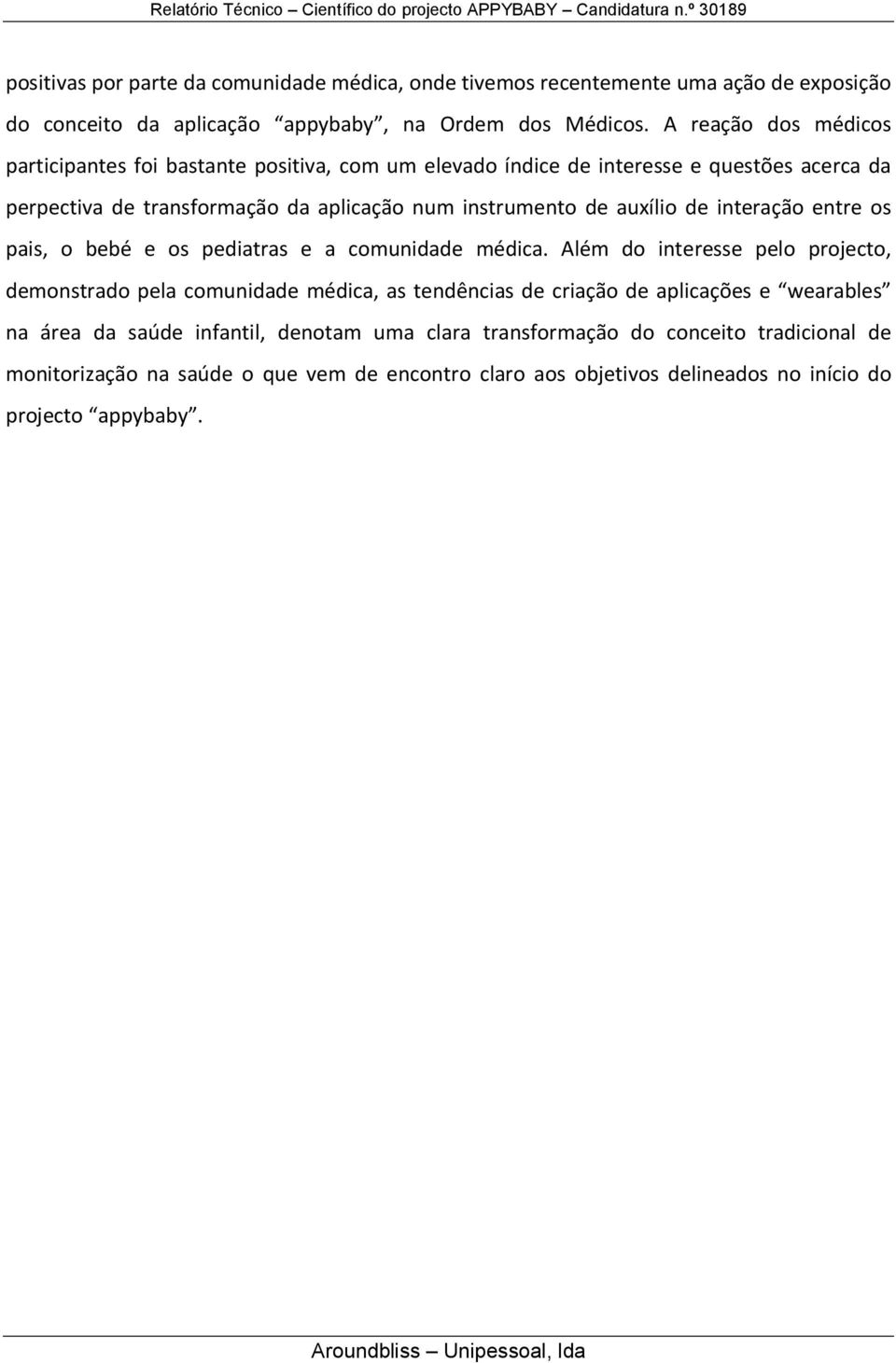 auxílio de interação entre os pais, o bebé e os pediatras e a comunidade médica.