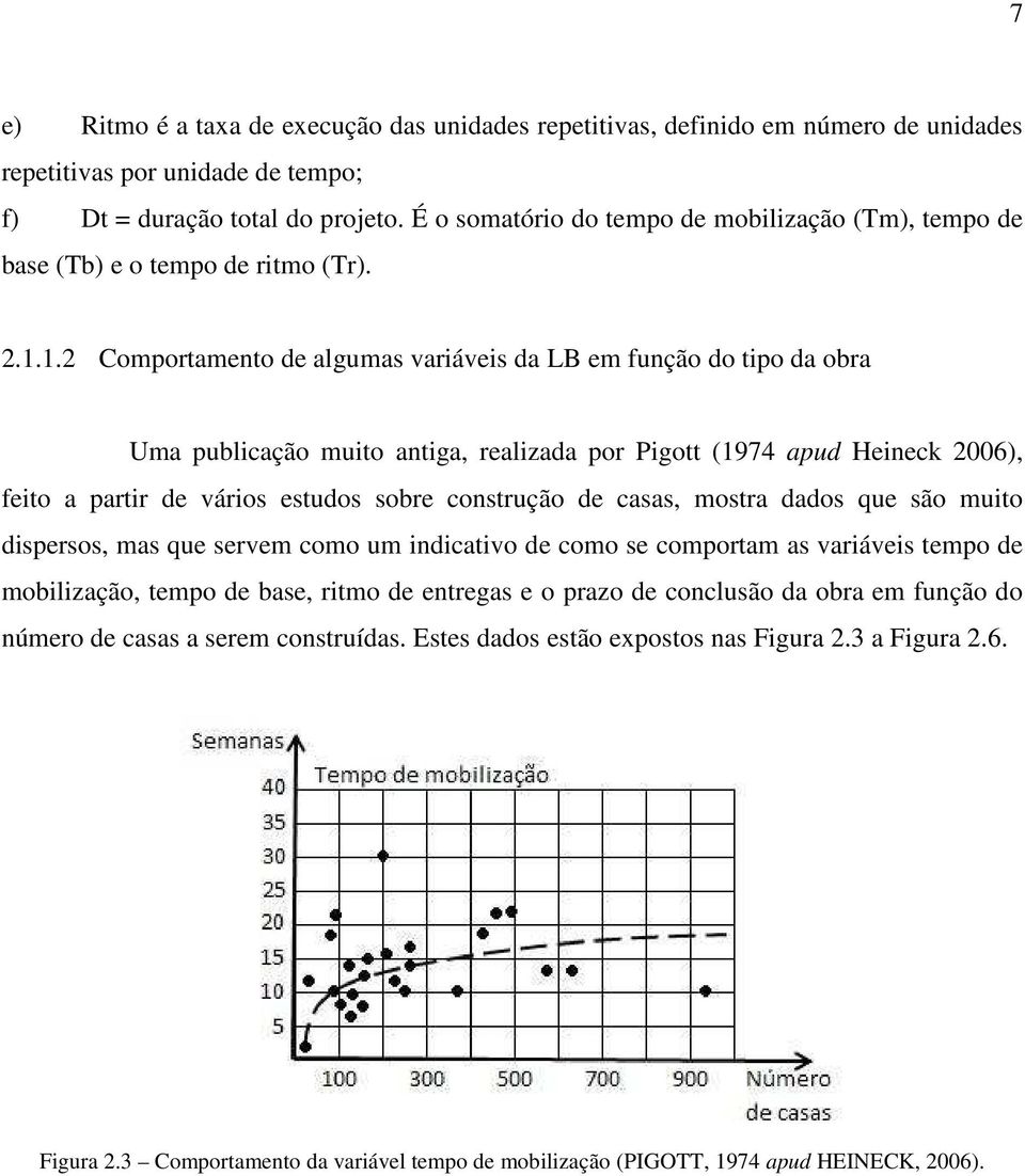 1.2 Comportamento de algumas variáveis da LB em função do tipo da obra Uma publicação muito antiga, realizada por Pigott (1974 apud Heineck 2006), feito a partir de vários estudos sobre construção de