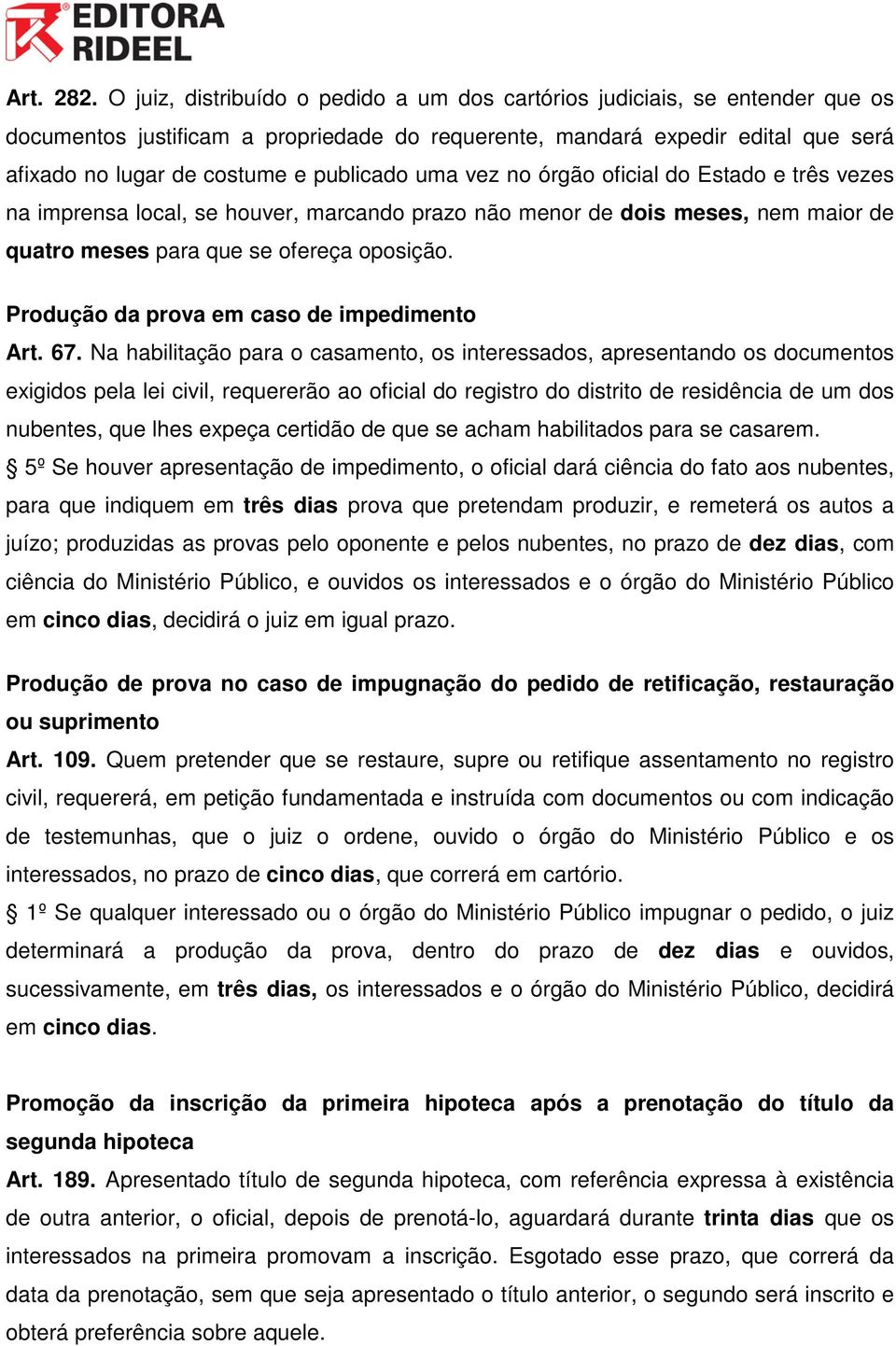 publicado uma vez no órgão oficial do Estado e três vezes na imprensa local, se houver, marcando prazo não menor de dois meses, nem maior de quatro meses para que se ofereça oposição.