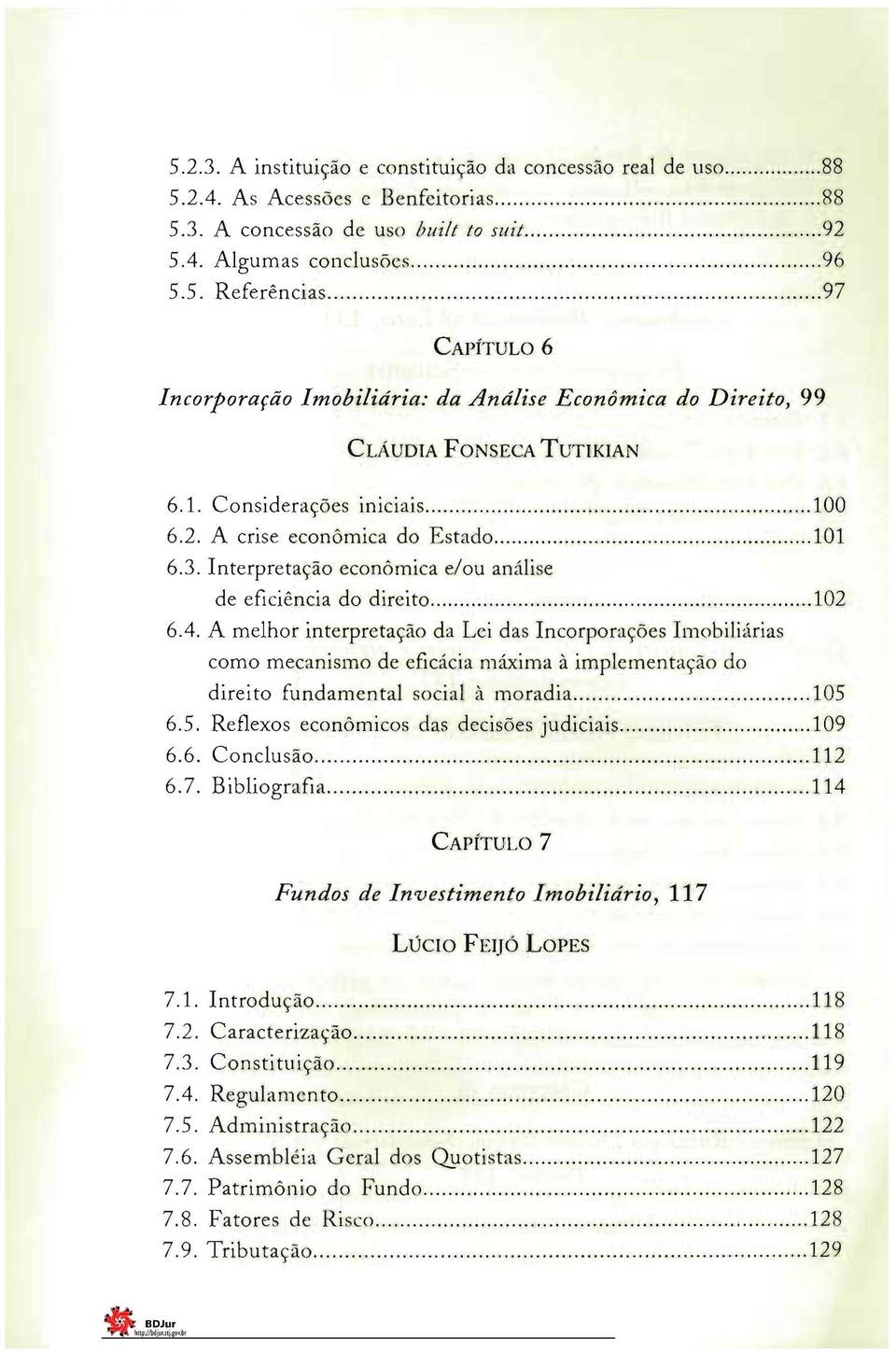 A melhor interpretação da Lei das Incorporações Imobiliárias como mecanismo de eficácia máxima à implementação do 102 direito fundamental social à moradia 105 