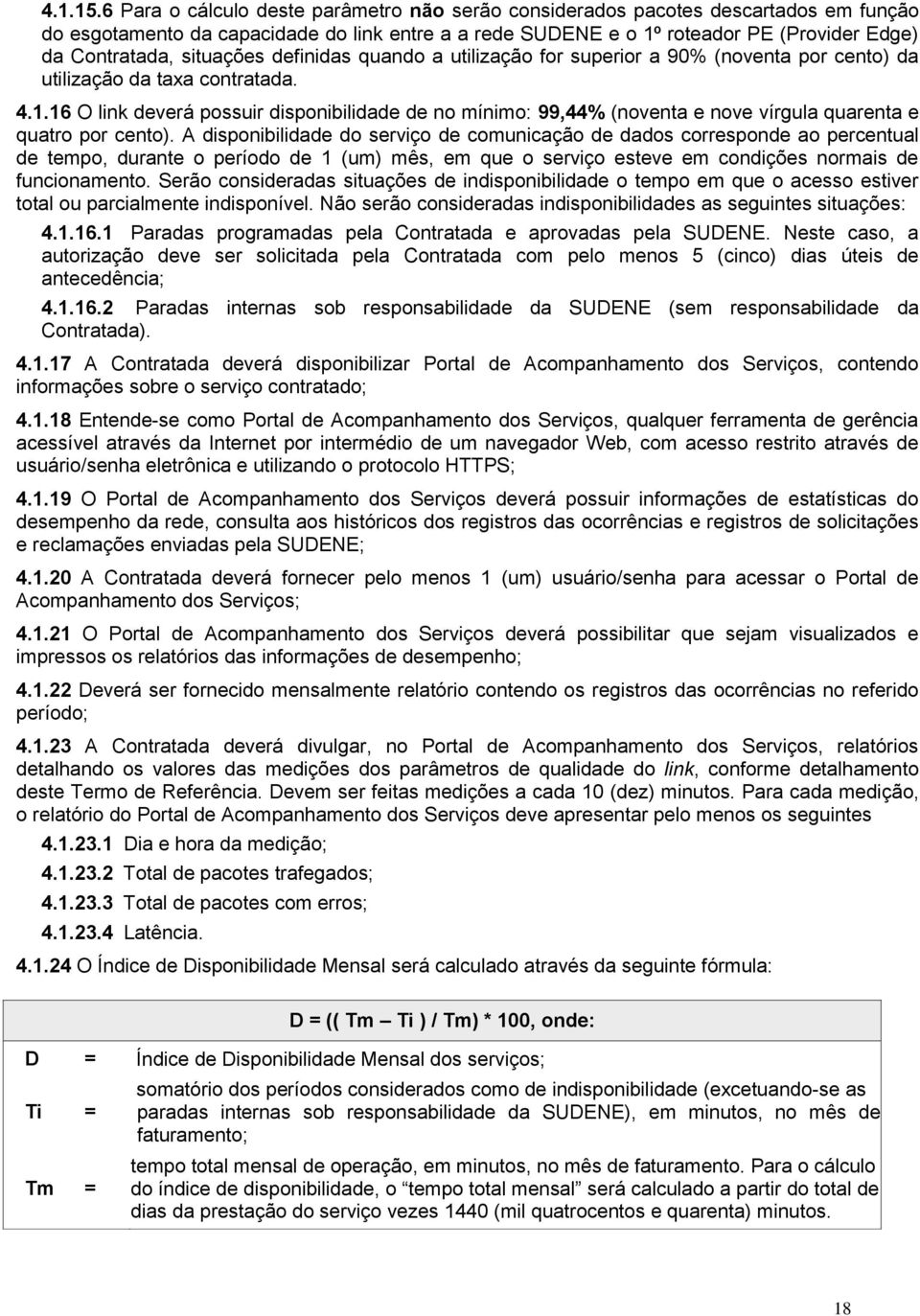 situações definidas quando a utilização for superior a 90% (noventa por cento) da utilização da taxa contratada. 4.1.