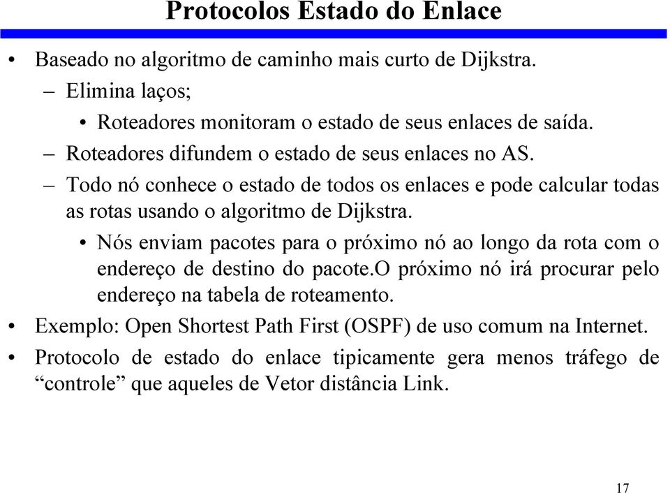 Nós enviam pacotes para o próximo nó ao longo da rota com o endereço de destino do pacote.o próximo nó irá procurar pelo endereço na tabela de roteamento.