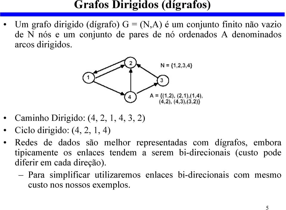 Caminho Dirigido: (4, 2, 1, 4, 3, 2) Ciclo dirigido: (4, 2, 1, 4) Redes de dados são melhor representadas com dígrafos,