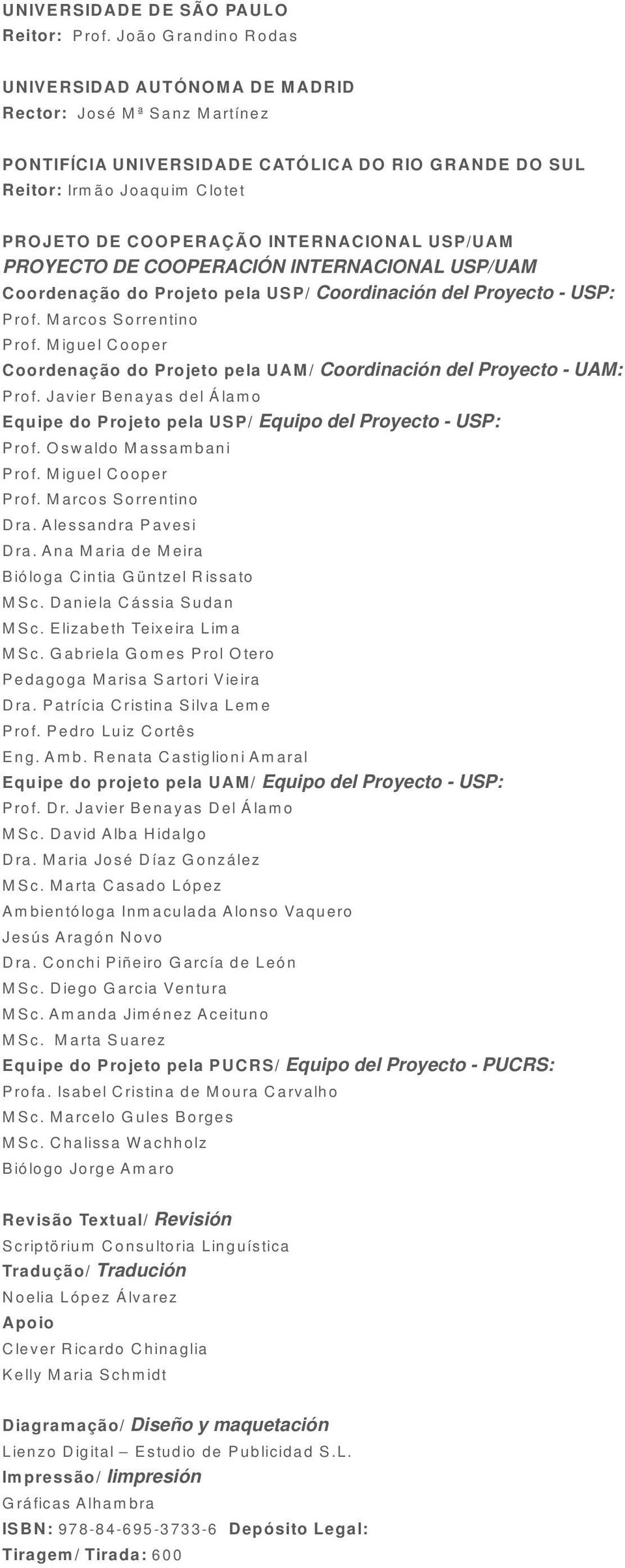 USP/UAM PROYECTO DE COOPERACIÓN INTERNACIONAL USP/UAM Coordenação do Projeto pela USP/ Coordinación del Proyecto - USP: Prof. Marcos Sorrentino Prof.